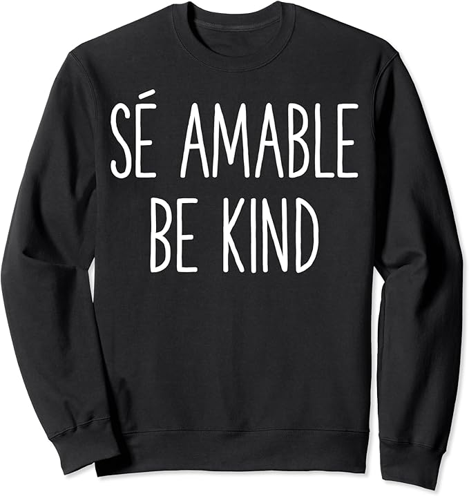 Be Kind In Spanish Se Amable Spanish Themed Gift Sweatshirt